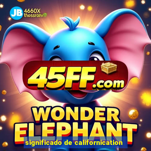 significado de californication